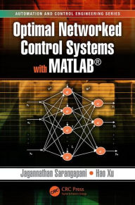 Title: Optimal Networked Control Systems with MATLAB / Edition 1, Author: Jagannathan Sarangapani