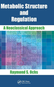 Title: Metabolic Structure and Regulation: A Neoclassical Approach / Edition 1, Author: Raymond S. Ochs