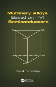 Title: Multinary Alloys Based on II-VI Semiconductors / Edition 1, Author: Vasyl Tomashyk