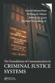 Title: The Foundations of Communication in Criminal Justice Systems / Edition 1, Author: Daniel Adrian Doss