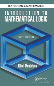 Title: Introduction to Mathematical Logic / Edition 6, Author: Elliott Mendelson