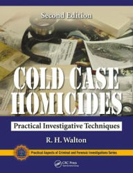 Title: Cold Case Homicides: Practical Investigative Techniques, Second Edition / Edition 2, Author: R. H. Walton