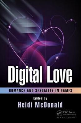 Digital Love: Romance and Sexuality in Games / Edition 1