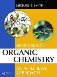 Title: Organic Chemistry: An Acid-Base Approach, Second Edition / Edition 2, Author: Michael B. Smith