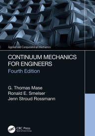 Title: Continuum Mechanics for Engineers, Author: G. Thomas Mase