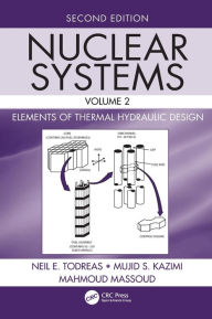 Title: Nuclear Systems Volume II: Elements of Thermal Hydraulic Design / Edition 2, Author: Neil E. Todreas