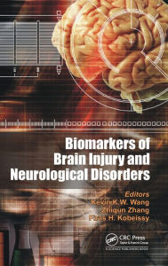 Title: Biomarkers of Brain Injury and Neurological Disorders / Edition 1, Author: Kevin K. W. Wang
