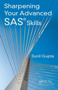 Title: Sharpening Your Advanced SAS Skills / Edition 1, Author: Sunil Gupta