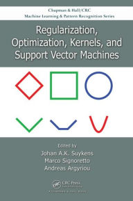 Title: Regularization, Optimization, Kernels, and Support Vector Machines / Edition 1, Author: Johan A.K. Suykens