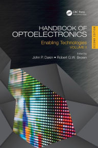 Title: Handbook of Optoelectronics: Enabling Technologies (Volume Two) / Edition 2, Author: John P. Dakin