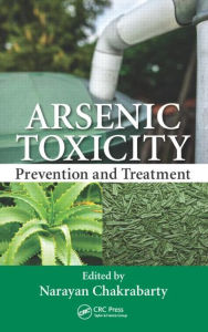 Title: Arsenic Toxicity: Prevention and Treatment / Edition 1, Author: Narayan Chakrabarty