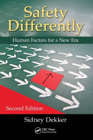 Title: Safety Differently: Human Factors for a New Era, Second Edition / Edition 2, Author: Sidney Dekker