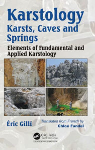 Title: Karstology: Karsts, Caves and Springs: Elements of Fundamental and Applied Karstology / Edition 1, Author: Eric Gilli