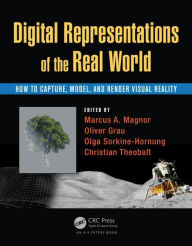 Title: Digital Representations of the Real World: How to Capture, Model, and Render Visual Reality / Edition 1, Author: Marcus A. Magnor
