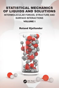 Title: Statistical Mechanics of Liquids and Solutions: Intermolecular Forces, Structure and Surface Interactions, Author: Roland Kjellander