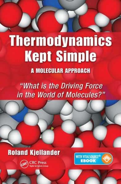 Thermodynamics Kept Simple - A Molecular Approach: What is the Driving Force in the World of Molecules? / Edition 1
