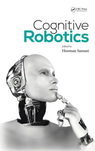 Title: Cognitive Robotics / Edition 1, Author: Hooman Samani