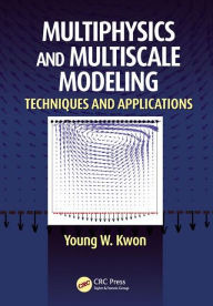Title: Multiphysics and Multiscale Modeling: Techniques and Applications / Edition 1, Author: Young W. Kwon