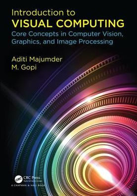 Introduction to Visual Computing: Core Concepts in Computer Vision, Graphics, and Image Processing / Edition 1