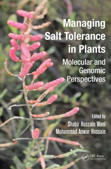 Managing Salt Tolerance in Plants: Molecular and Genomic Perspectives / Edition 1