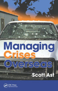 Title: Managing Crises Overseas / Edition 1, Author: Scott Alan Ast