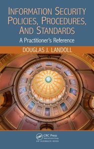 Title: Information Security Policies, Procedures, and Standards: A Practitioner's Reference / Edition 1, Author: Douglas J. Landoll