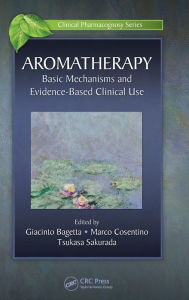 Title: Aromatherapy: Basic Mechanisms and Evidence Based Clinical Use / Edition 1, Author: Giacinto Bagetta