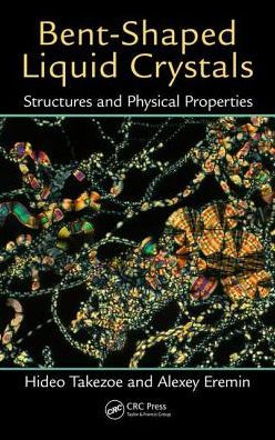 Bent-Shaped Liquid Crystals: Structures and Physical Properties / Edition 1