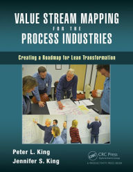 Title: Value Stream Mapping for the Process Industries: Creating a Roadmap for Lean Transformation / Edition 1, Author: Peter L. King