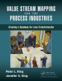 Value Stream Mapping for the Process Industries: Creating a Roadmap for Lean Transformation / Edition 1