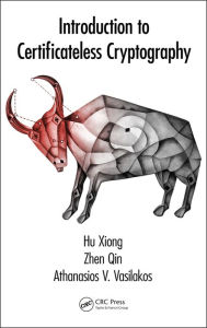 Title: Introduction to Certificateless Cryptography / Edition 1, Author: Hu Xiong