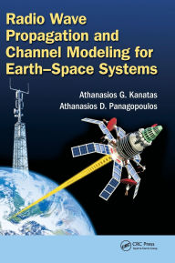 Title: Radio Wave Propagation and Channel Modeling for Earth-Space Systems, Author: Athanasios G. Kanatas