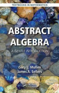 Title: Abstract Algebra: A Gentle Introduction / Edition 1, Author: Gary L. Mullen