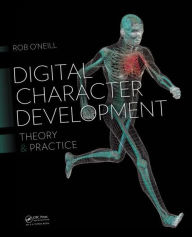 Title: Digital Character Development: Theory and Practice, Second Edition / Edition 2, Author: Rob O'Neill