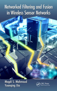 Title: Networked Filtering and Fusion in Wireless Sensor Networks, Author: Magdi S. Mahmoud