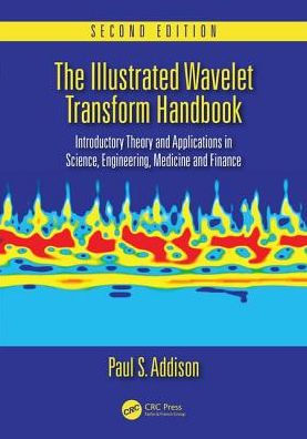 The Illustrated Wavelet Transform Handbook: Introductory Theory and Applications in Science, Engineering, Medicine and Finance, Second Edition / Edition 2