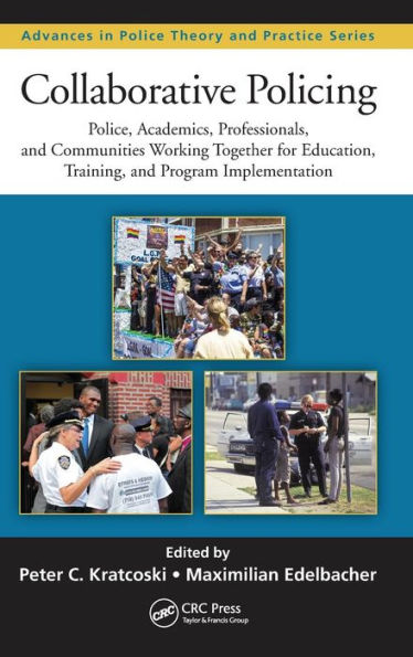 Collaborative Policing: Police, Academics, Professionals, and Communities Working Together for Education, Training, and Program Implementation