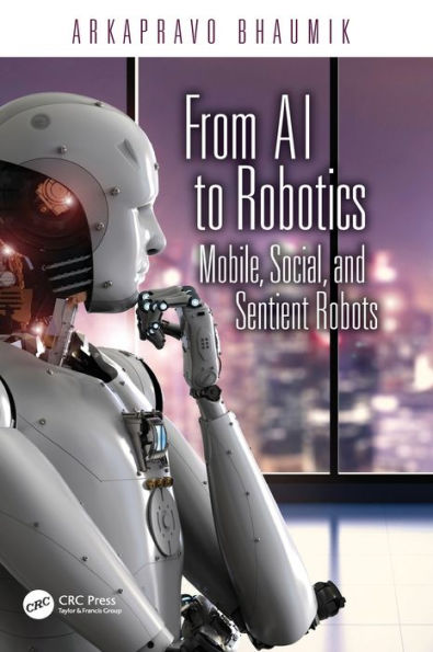 From AI to Robotics: Mobile, Social, and Sentient Robots / Edition 1
