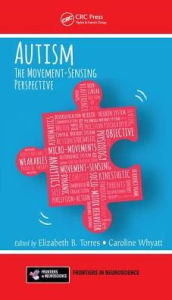 Title: Autism: The Movement Sensing Perspective / Edition 1, Author: Elizabeth B. Torres