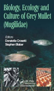 Title: Biology, Ecology and Culture of Grey Mullets (Mugilidae) / Edition 1, Author: Donatella Crosetti