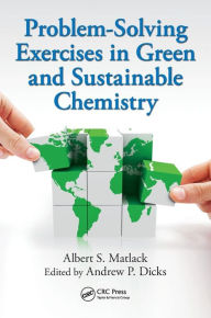 Title: Problem-Solving Exercises in Green and Sustainable Chemistry / Edition 1, Author: Albert S. Matlack