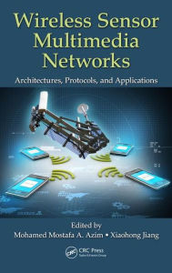 Title: Wireless Sensor Multimedia Networks: Architectures, Protocols, and Applications / Edition 1, Author: Mohamed Mostafa A. Azim