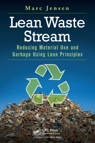 Lean Waste Stream: Reducing Material Use and Garbage Using Lean Principles / Edition 1