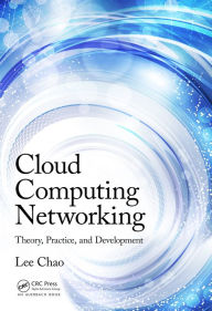 Title: Cloud Computing Networking: Theory, Practice, and Development, Author: Lee Chao