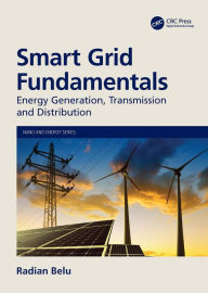 Title: Smart Grid Fundamentals: Energy Generation, Transmission and Distribution, Author: Radian Belu