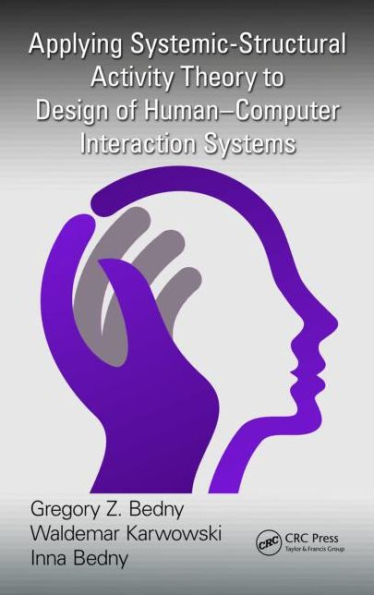 Applying Systemic-Structural Activity Theory to Design of Human-Computer Interaction Systems / Edition 1