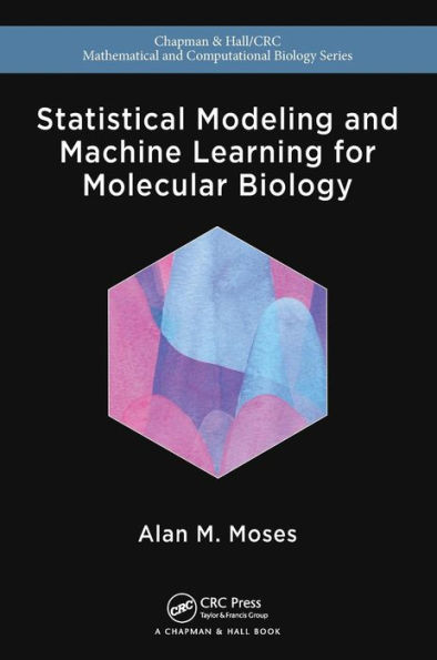 Statistical Modeling and Machine Learning for Molecular Biology / Edition 1