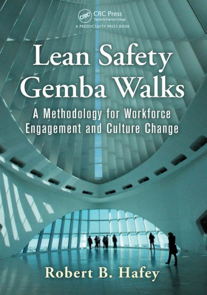 Lean Safety Gemba Walks: A Methodology for Workforce Engagement and Culture Change / Edition 1