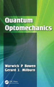 Title: Quantum Optomechanics / Edition 1, Author: Warwick P. Bowen