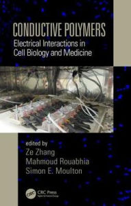Title: Conductive Polymers: Electrical Interactions in Cell Biology and Medicine / Edition 1, Author: Ze Zhang